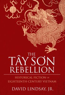  Tay Son Rebellion; En vietnamesisk kamp mot mandarinklassens tyranni och den kinesiska invasionens förtryck